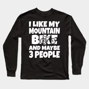 I like my mountain bike and maybe 3 people Long Sleeve T-Shirt